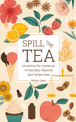 Cover of Spill the Tea: Unveiling the Mysteries of Blended, Flavored, and Herbal Teas